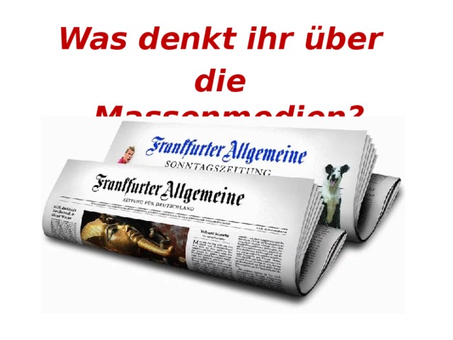 Was denkt ihr über die Massenmedien?