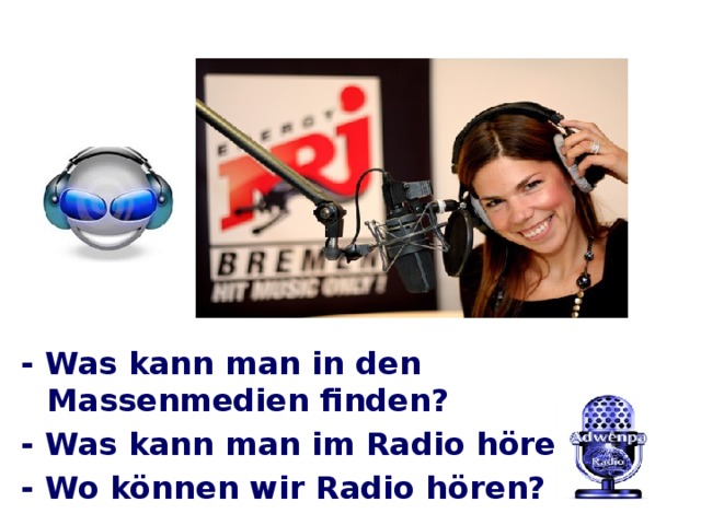 - Was kann man in den Massenmedien finden? - Was kann man im Radio hören? - Wo können wir Radio hören?