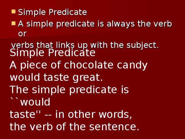 Simple Predicate A simple predicate is always the verb or